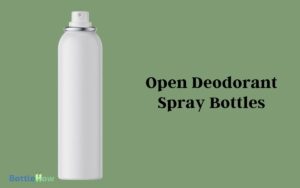 How To Open Deodorant Spray Bottles